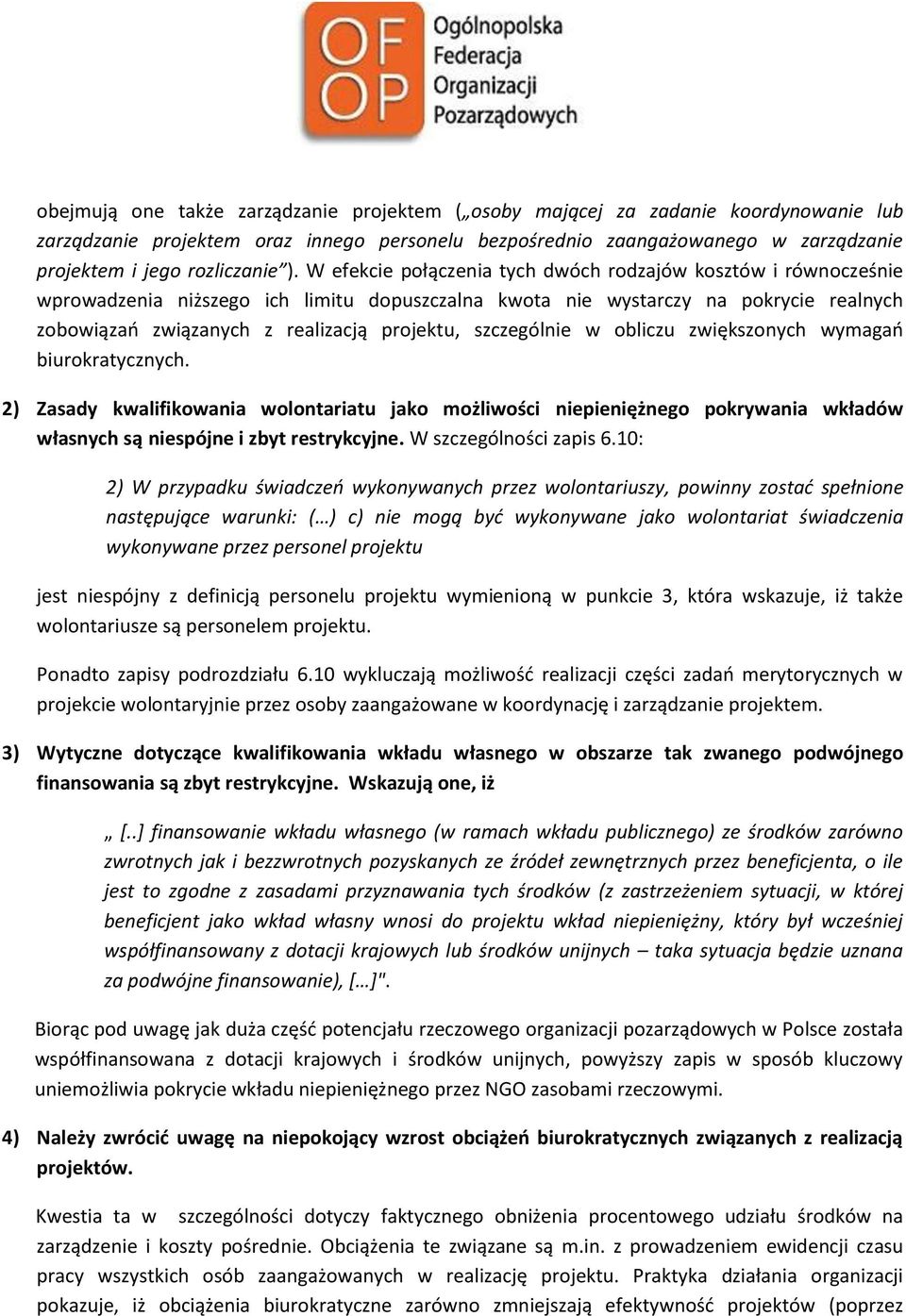 W efekcie połączenia tych dwóch rodzajów kosztów i równocześnie wprowadzenia niższego ich limitu dopuszczalna kwota nie wystarczy na pokrycie realnych zobowiązao związanych z realizacją projektu,