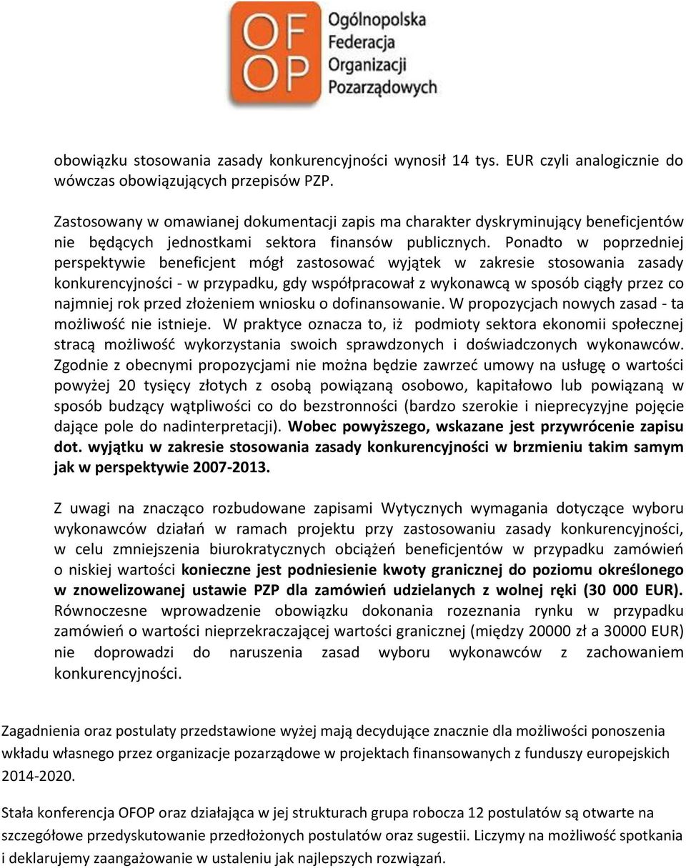Ponadto w poprzedniej perspektywie beneficjent mógł zastosowad wyjątek w zakresie stosowania zasady konkurencyjności - w przypadku, gdy współpracował z wykonawcą w sposób ciągły przez co najmniej rok