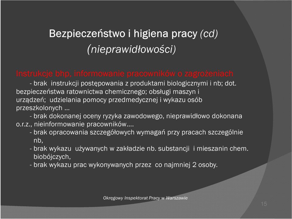 bezpieczeństwa ratownictwa chemicznego; obsługi maszyn i urządzeń; udzielania pomocy przedmedycznej i wykazu osób przeszkolonych - brak dokonanej oceny