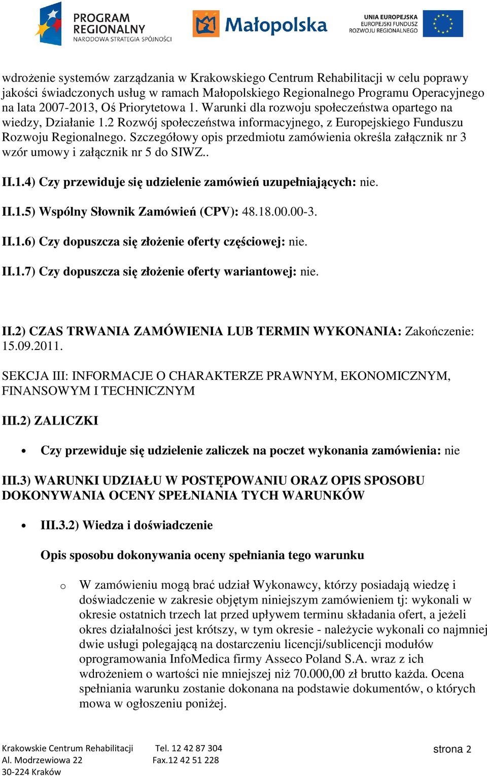 Szczegółowy opis przedmiotu zamówienia określa załącznik nr 3 wzór umowy i załącznik nr 5 do SIWZ.. II.1.4) Czy przewiduje się ę udzielenie zamówień uzupełniających: nie. II.1.5) Wspólny Słownik Zamówień (CPV): 48.