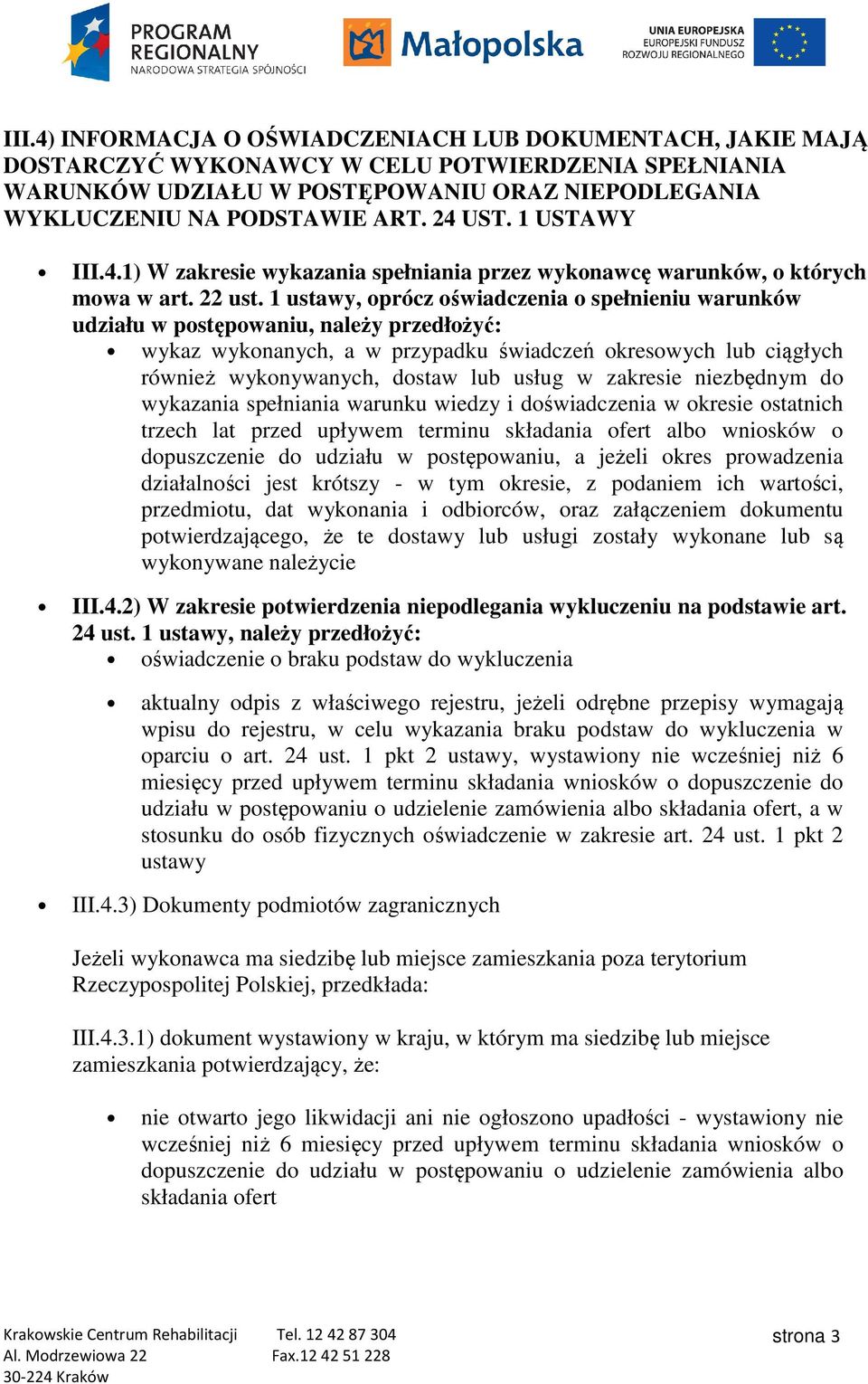 1 ustawy, oprócz oświadczenia o spełnieniu warunków udziału w postępowaniu, należy przedłożyć: wykaz wykonanych, a w przypadku świadczeń okresowych lub ciągłych również ż wykonywanych, dostaw lub