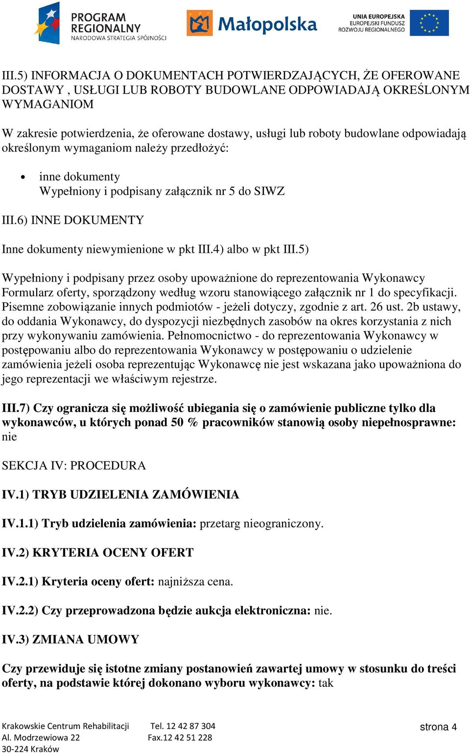 4) albo w pkt III.5) Wypełniony i podpisany przez osoby upoważnione do reprezentowania Wykonawcy Formularz oferty, sporządzony według wzoru stanowiącego załącznik nr 1 do specyfikacji.