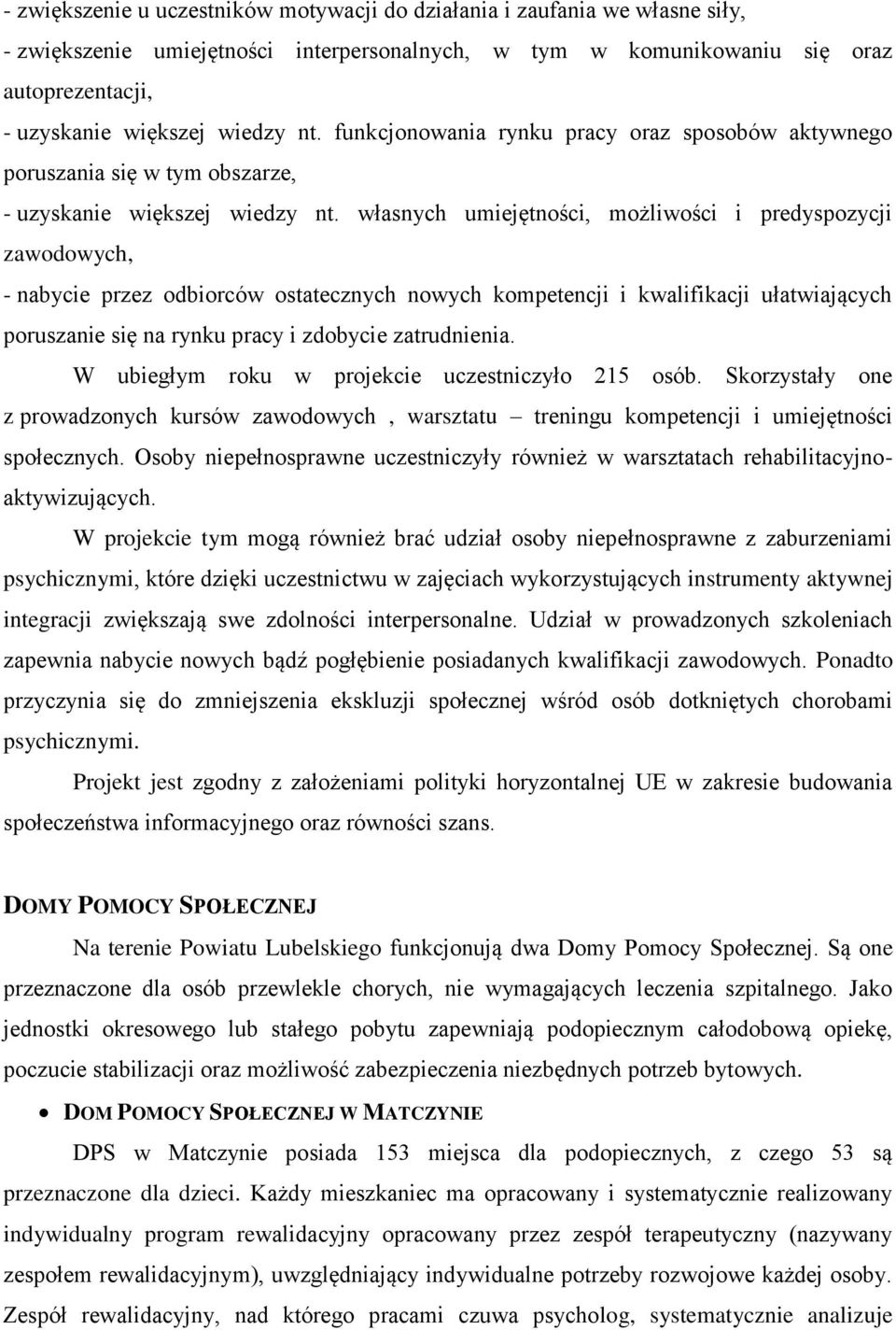 własnych umiejętności, możliwości i predyspozycji zawodowych, - nabycie przez odbiorców ostatecznych nowych kompetencji i kwalifikacji ułatwiających poruszanie się na rynku pracy i zdobycie