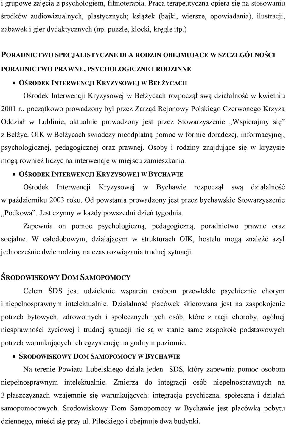 ) PORADNICTWO SPECJALISTYCZNE DLA RODZIN OBEJMUJĄCE W SZCZEGÓLNOŚCI PORADNICTWO PRAWNE, PSYCHOLOGICZNE I RODZINNE OŚRODEK INTERWENCJI KRYZYSOWEJ W BEŁŻYCACH Ośrodek Interwencji Kryzysowej w Bełżycach