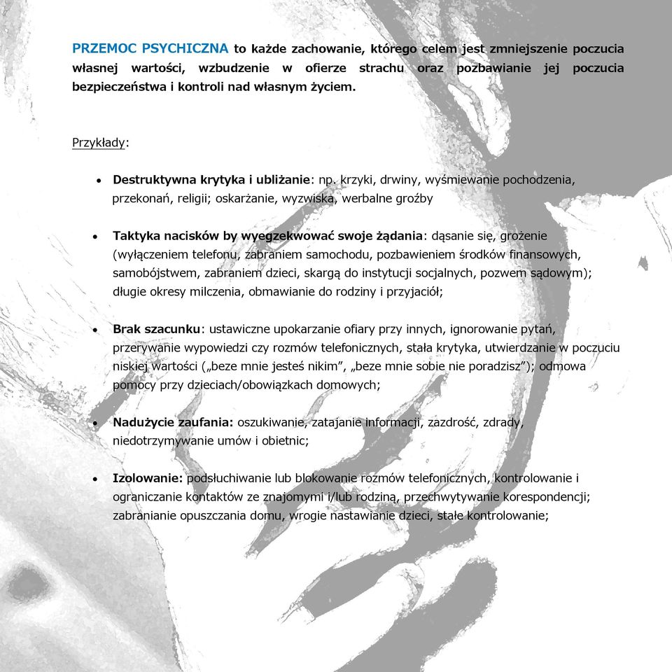 krzyki, drwiny, wyśmiewanie pochodzenia, przekonań, religii; oskarżanie, wyzwiska, werbalne groźby Taktyka nacisków by wyegzekwować swoje żądania: dąsanie się, grożenie (wyłączeniem telefonu,