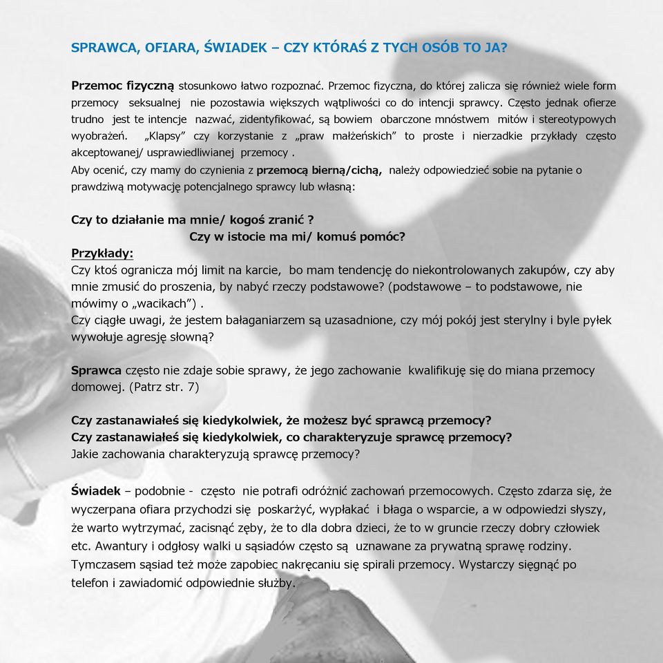 Często jednak ofierze trudno jest te intencje nazwać, zidentyfikować, są bowiem obarczone mnóstwem mitów i stereotypowych wyobrażeń.