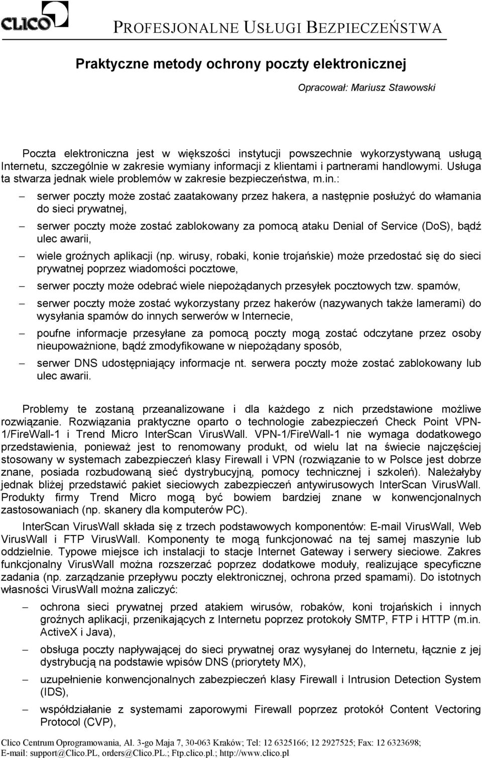 ormacji z klientami i partnerami handlowymi. Usługa ta stwarza jednak wiele problemów w zakresie bezpieczeństwa, m.in.