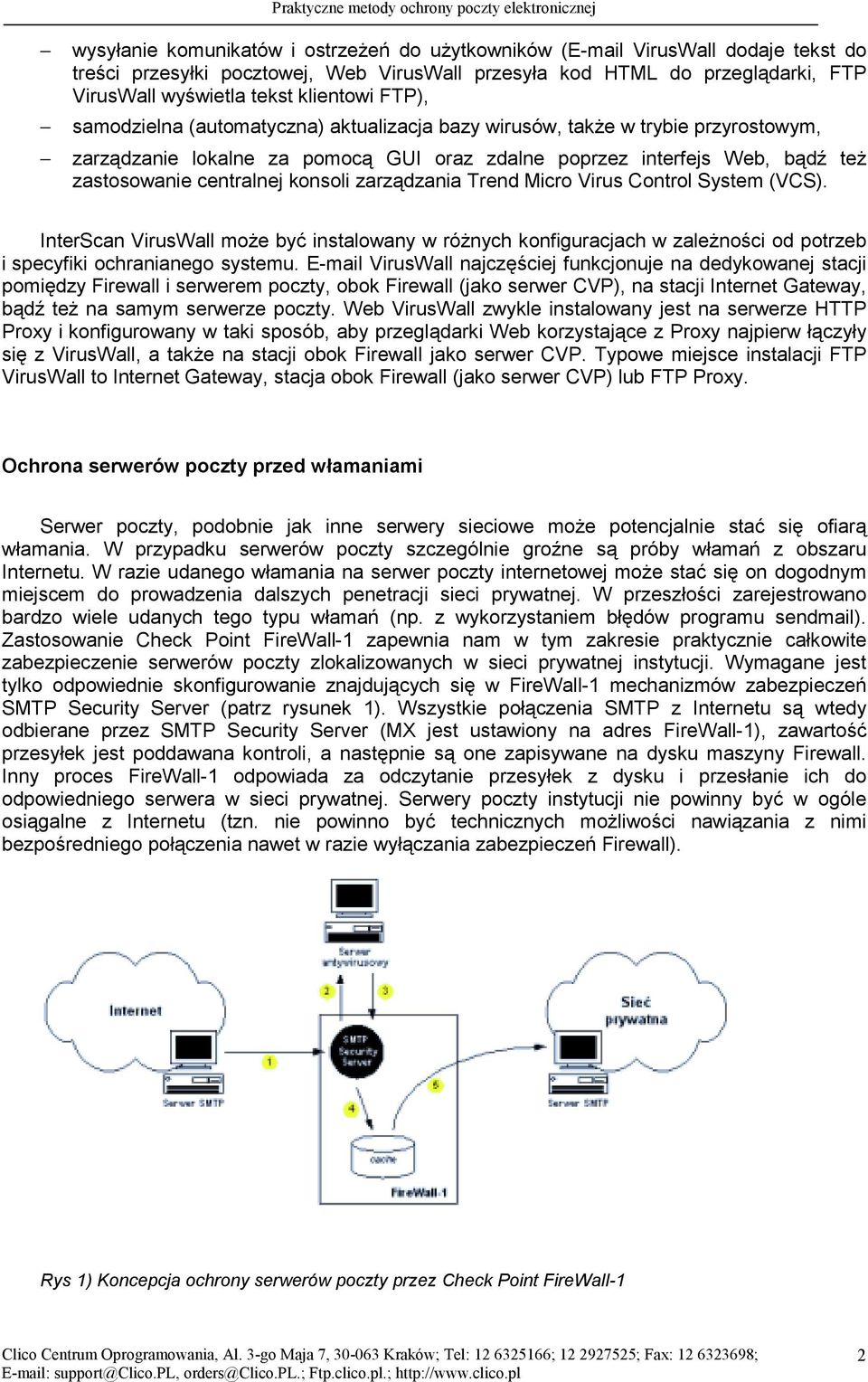 centralnej konsoli zarządzania Trend Micro Virus Control System (VCS). InterScan VirusWall może być instalowany w różnych konfiguracjach w zależności od potrzeb i specyfiki ochranianego systemu.