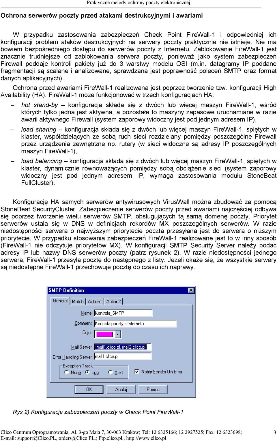 Zablokowanie FireWall-1 jest znacznie trudniejsze od zablokowania serwera poczty, ponieważ jako system zabezpieczeń Firewall poddaje kontroli pakiety już do 3 warstwy modelu OSI (m.in.
