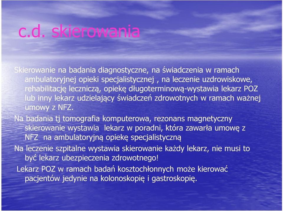 Na badania tj tomografia komputerowa, rezonans magnetyczny skierowanie wystawia lekarz w poradni, która zawarła umowę z NFZ na ambulatoryjną opiekę specjalistyczną Na