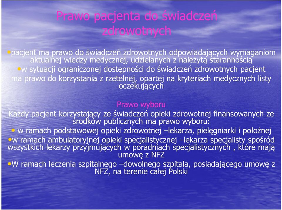 zdrowotnej finansowanych ze środków publicznych ma prawo wyboru: w ramach podstawowej opieki zdrowotnej lekarza, pielęgniarki i położnej w ramach ambulatoryjnej opieki specjalistycznej lekarza