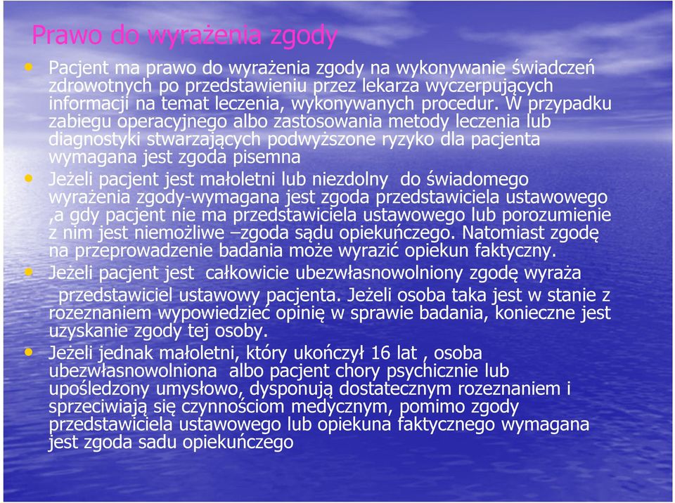 niezdolny do świadomego wyrażenia zgody-wymagana jest zgoda przedstawiciela ustawowego,a gdy pacjent nie ma przedstawiciela ustawowego lub porozumienie z nim jest niemożliwe zgoda sądu opiekuńczego.