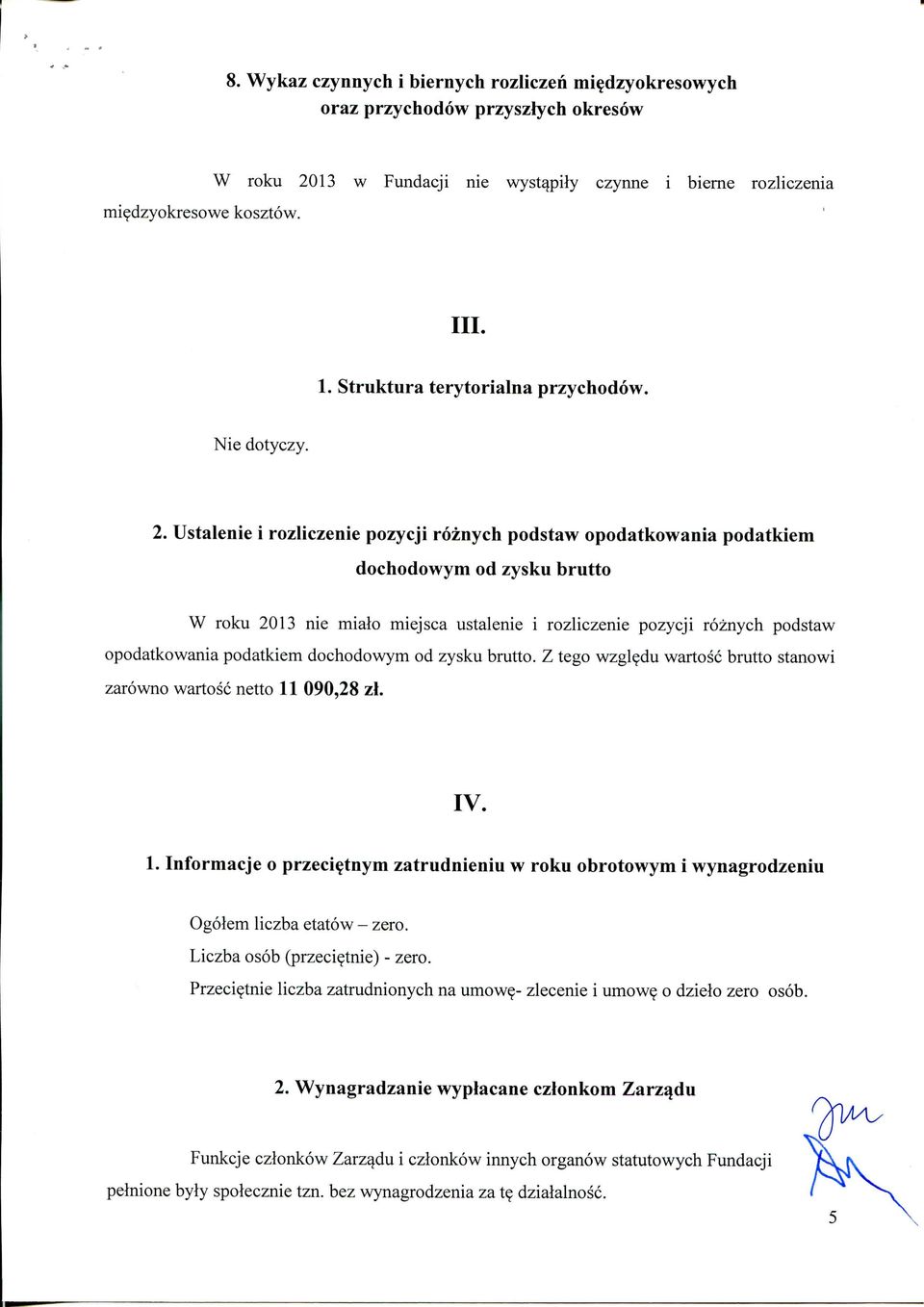 Ustalenie i rozliczenie pozycji roznych podstaw opodatkowania podatkiem dochodowym od zysku brutto W roku 2013 nie miaio miejsca ustalenie i rozliczenie pozycji roznych podstaw opodatkowania