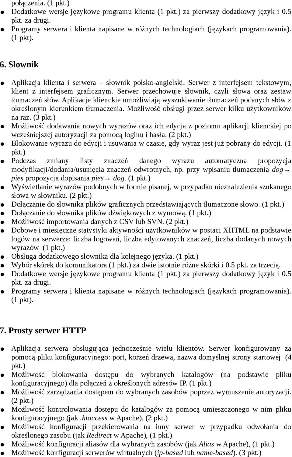 Aplikacje klienckie umożliwiają wyszukiwanie tłumaczeń podanych słów z określonym kierunkiem tłumaczenia. Możliwość obsługi przez serwer kilku użytkowników na raz.