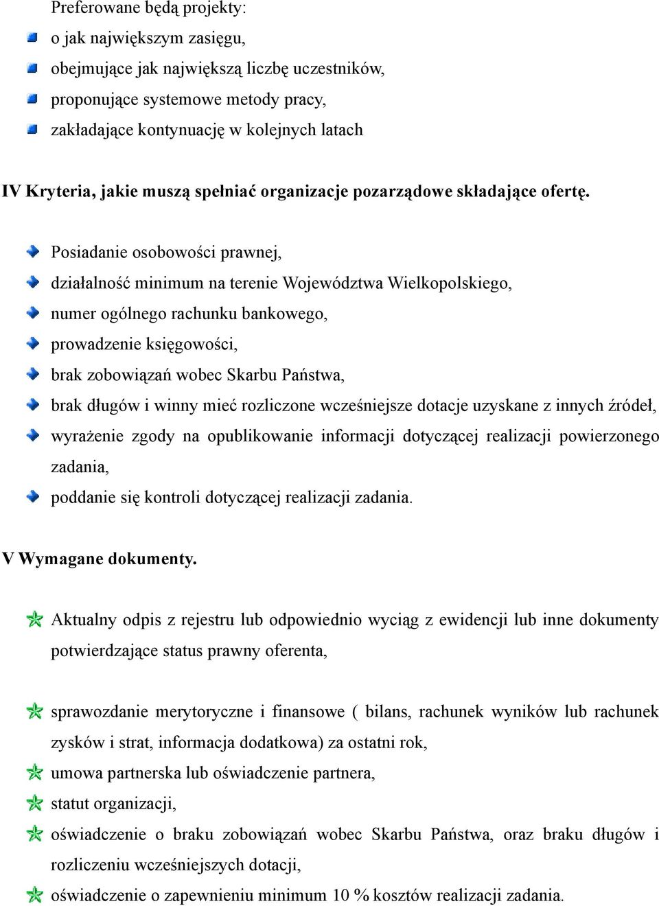 Posiadanie osobowości prawnej, działalność minimum na terenie Województwa Wielkopolskiego, numer ogólnego rachunku bankowego, prowadzenie księgowości, brak zobowiązań wobec Skarbu Państwa, brak