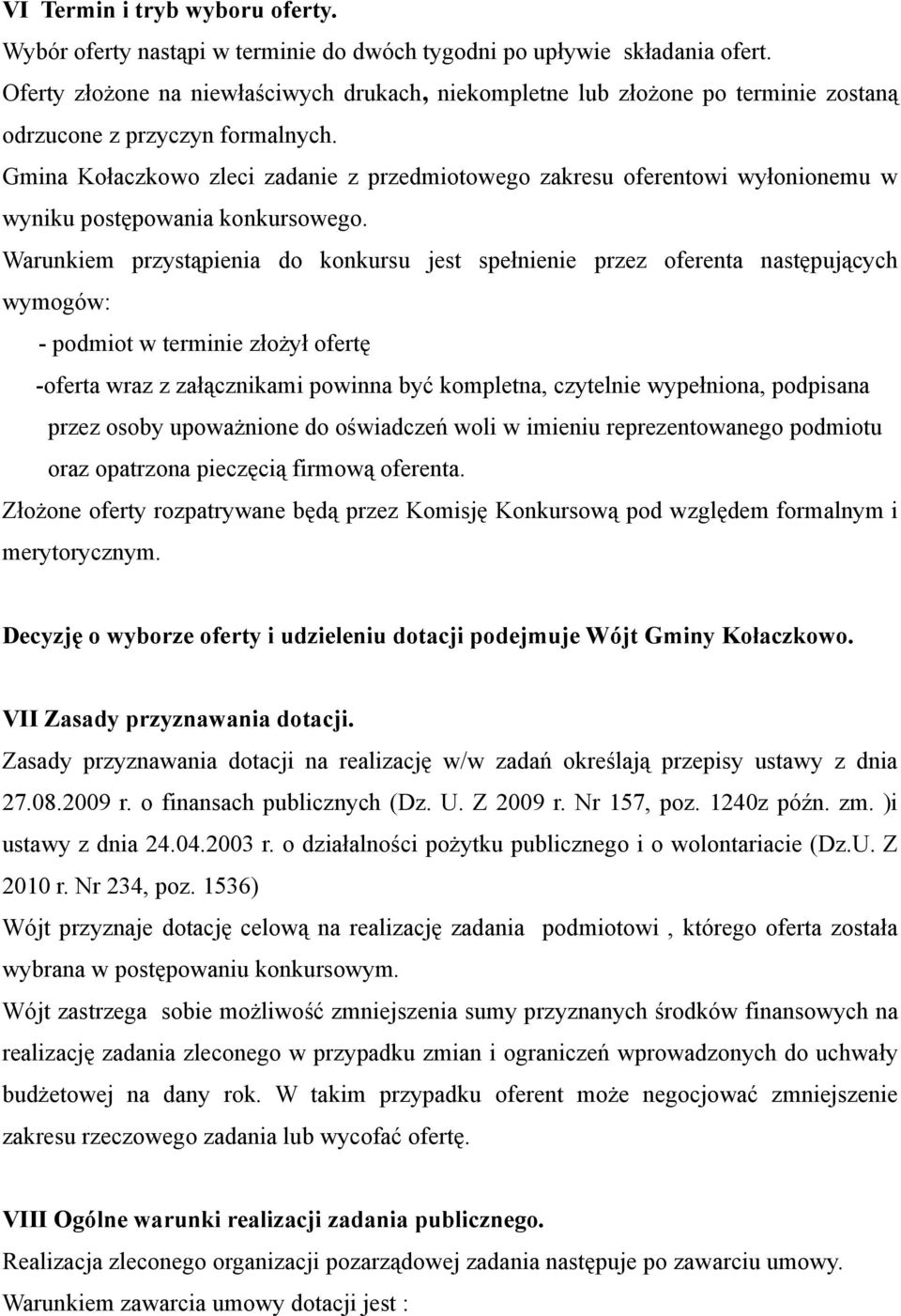 Gmina Kołaczkowo zleci zadanie z przedmiotowego zakresu oferentowi wyłonionemu w wyniku postępowania konkursowego.