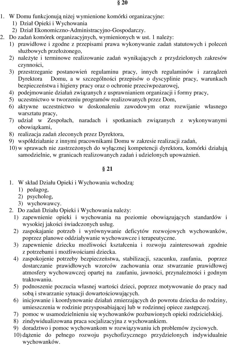 czynności, 3) przestrzeganie postanowień regulaminu pracy, innych regulaminów i zarządzeń Dyrektora Domu, a w szczególności przepisów o dyscyplinie pracy, warunkach bezpieczeństwa i higieny pracy