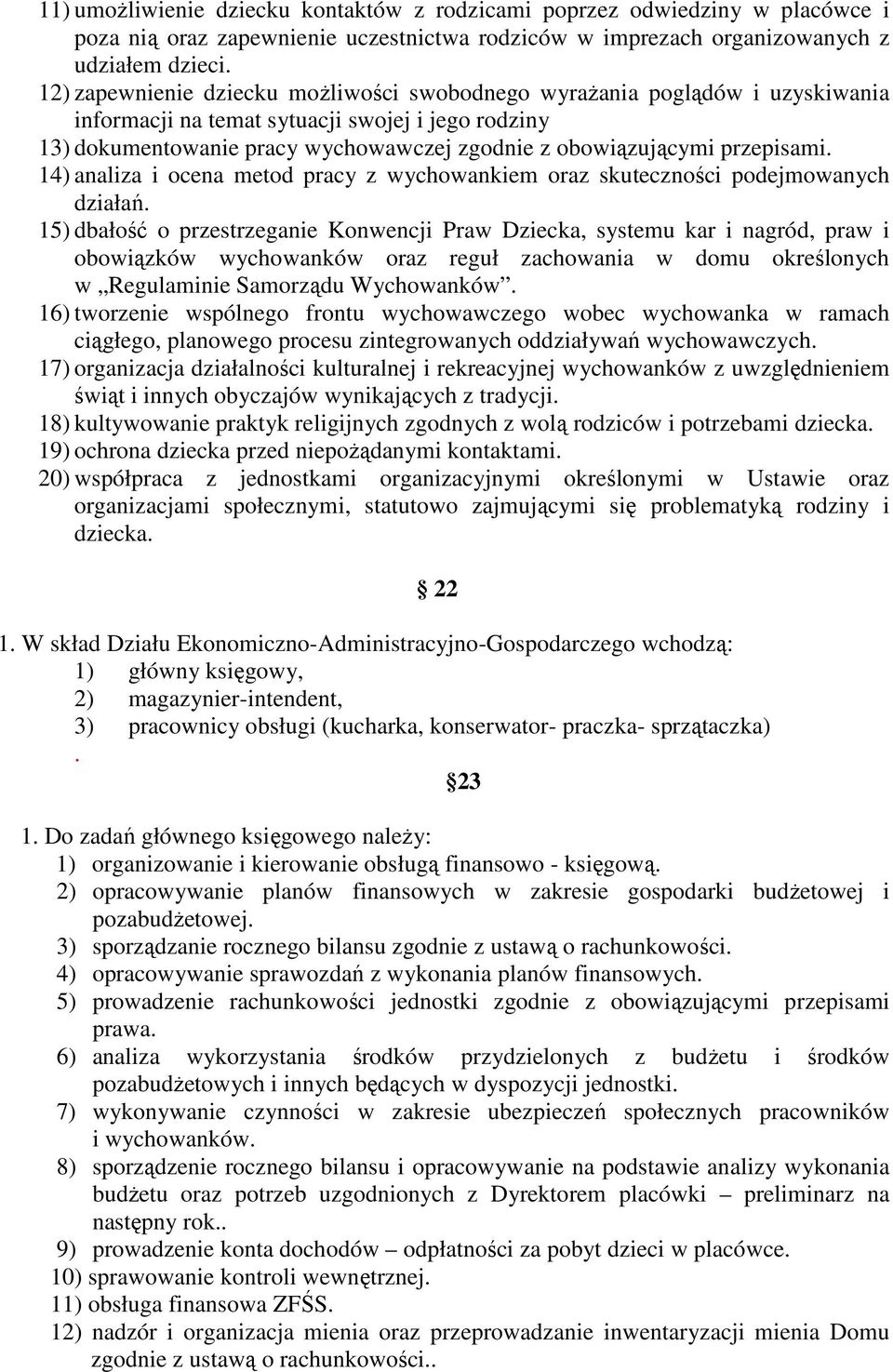 przepisami. 14) analiza i ocena metod pracy z wychowankiem oraz skuteczności podejmowanych działań.