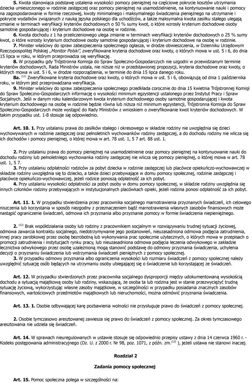 uchodźców, a także maksymalna kwota zasiłku stałego ulegają zmianie w terminach weryfikacji kryteriów dochodowych o 50 % sumy kwot, o które wzrosły kryterium dochodowe osoby samotnie gospodarującej i