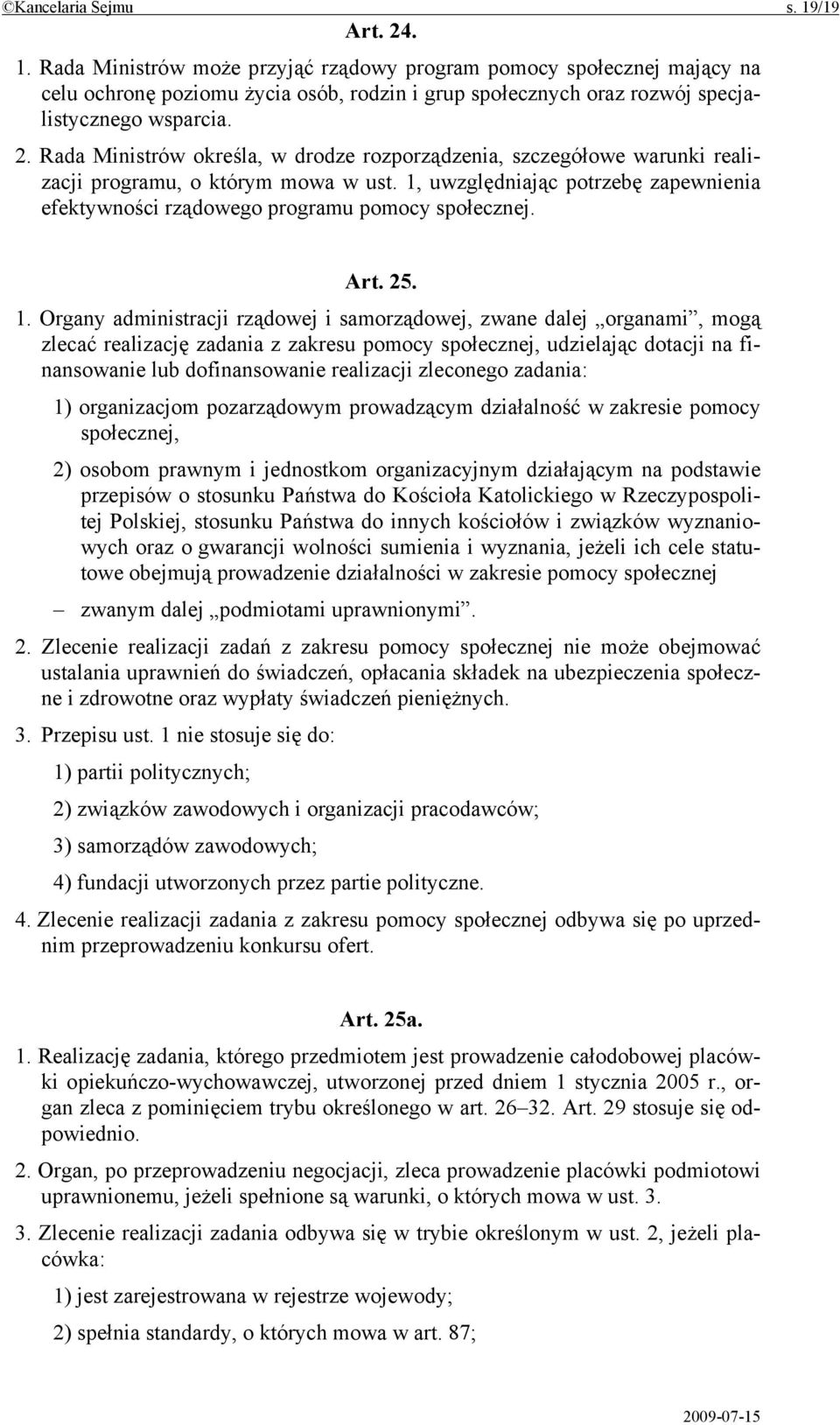 1, uwzględniając potrzebę zapewnienia efektywności rządowego programu pomocy społecznej. Art. 25. 1.
