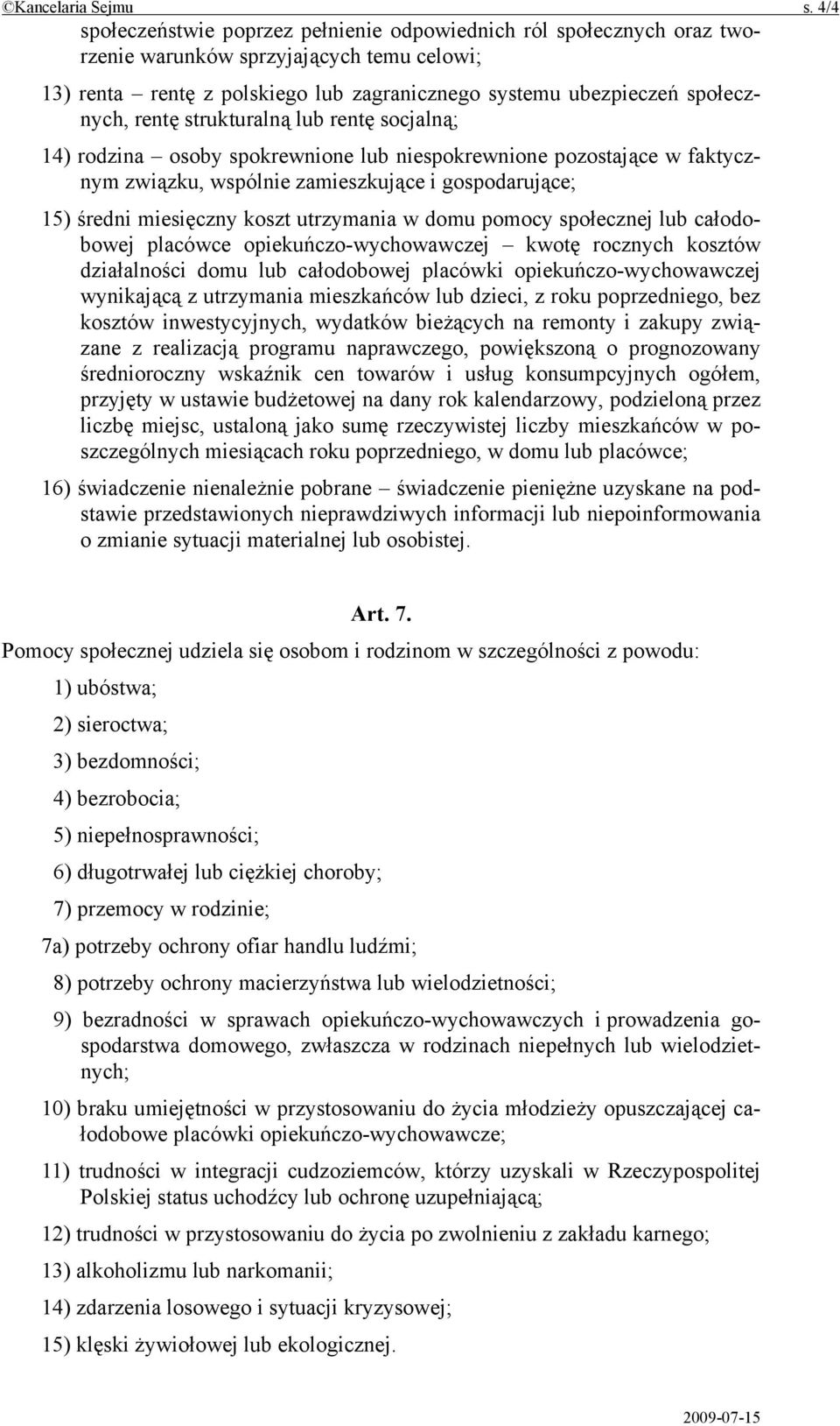 rentę strukturalną lub rentę socjalną; 14) rodzina osoby spokrewnione lub niespokrewnione pozostające w faktycznym związku, wspólnie zamieszkujące i gospodarujące; 15) średni miesięczny koszt