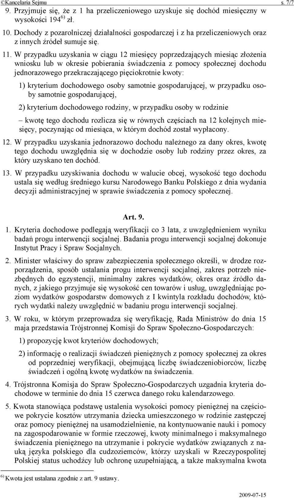 W przypadku uzyskania w ciągu 12 miesięcy poprzedzających miesiąc złożenia wniosku lub w okresie pobierania świadczenia z pomocy społecznej dochodu jednorazowego przekraczającego pięciokrotnie kwoty: