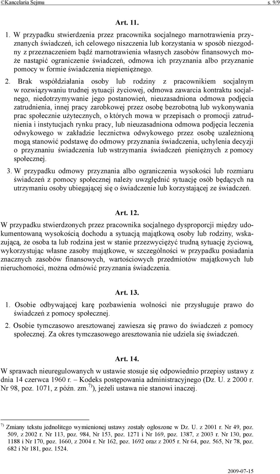 własnych zasobów finansowych może nastąpić ograniczenie świadczeń, odmowa ich przyznania albo przyznanie pomocy w formie świadczenia niepieniężnego. 2.
