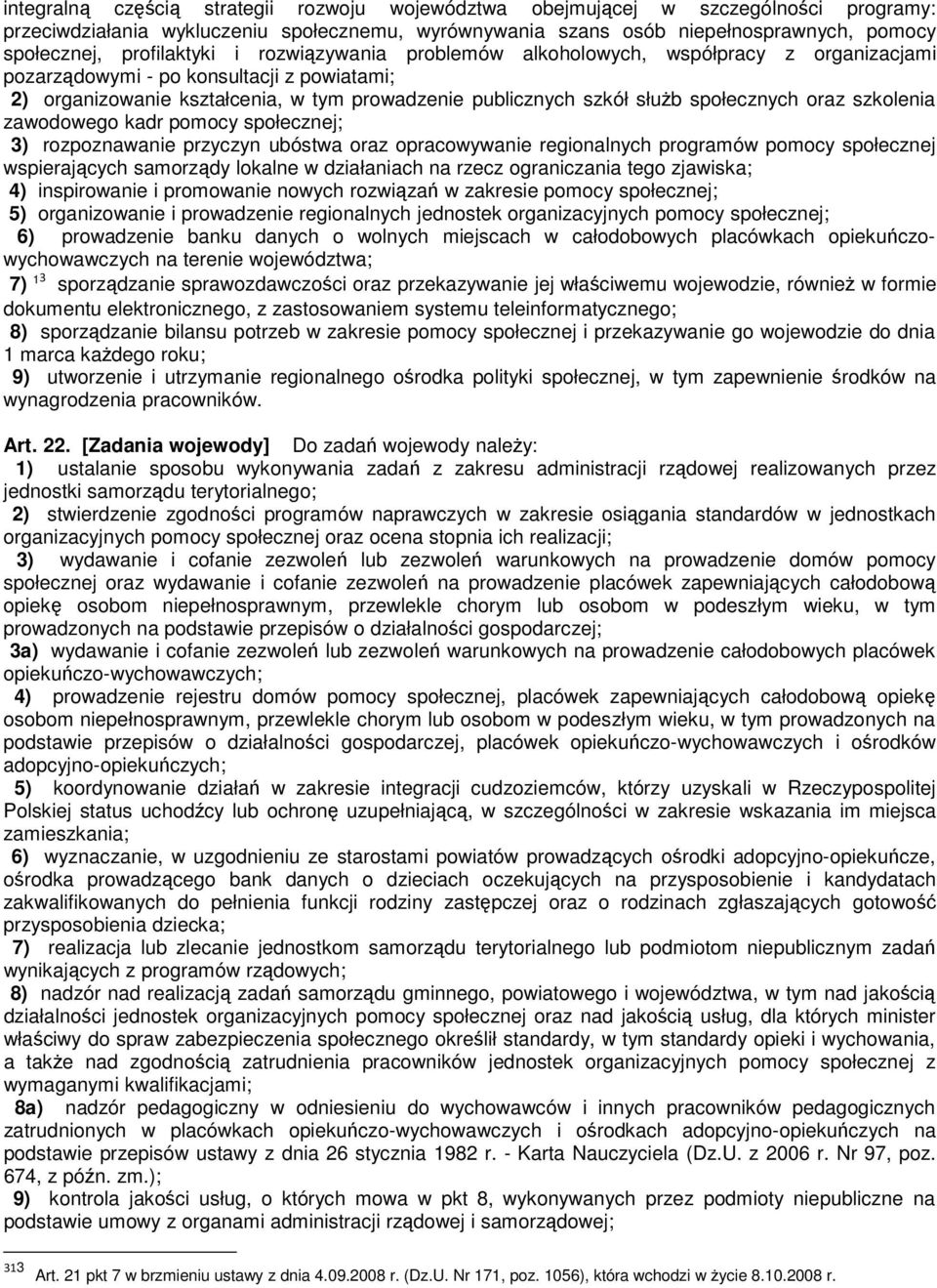 społecznych oraz szkolenia zawodowego kadr pomocy społecznej; 3) rozpoznawanie przyczyn ubóstwa oraz opracowywanie regionalnych programów pomocy społecznej wspierających samorządy lokalne w
