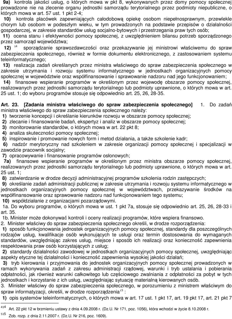 1 pkt 2-4; 10) kontrola placówek zapewniających całodobową opiekę osobom niepełnosprawnym, przewlekle chorym lub osobom w podeszłym wieku, w tym prowadzonych na podstawie przepisów o działalności