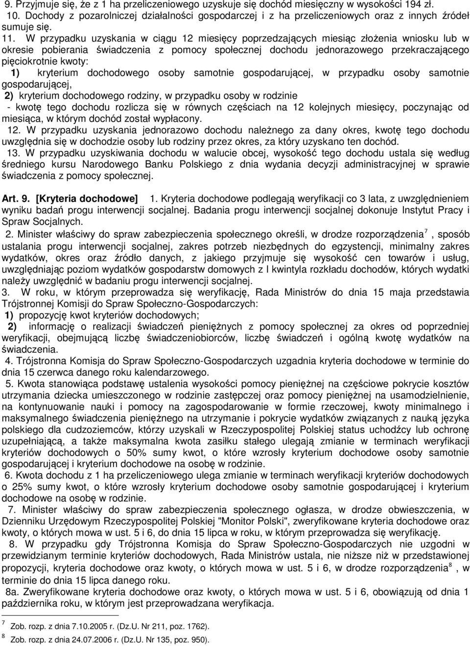 W przypadku uzyskania w ciągu 12 miesięcy poprzedzających miesiąc złożenia wniosku lub w okresie pobierania świadczenia z pomocy społecznej dochodu jednorazowego przekraczającego pięciokrotnie kwoty: