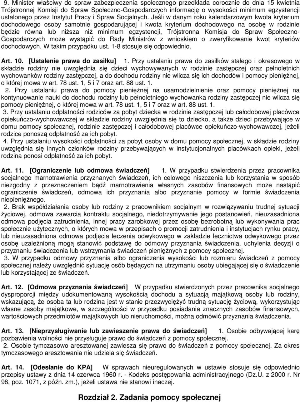 Jeśli w danym roku kalendarzowym kwota kryterium dochodowego osoby samotnie gospodarującej i kwota kryterium dochodowego na osobę w rodzinie będzie równa lub niższa niż minimum egzystencji,
