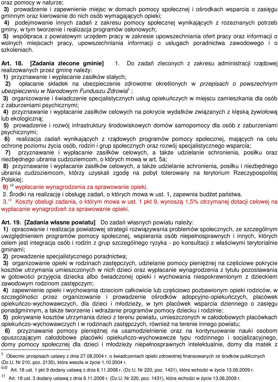 ofert pracy oraz informacji o wolnych miejscach pracy, upowszechniania informacji o usługach poradnictwa zawodowego i o szkoleniach. Art. 18. [Zadania zlecone gminie] 1.