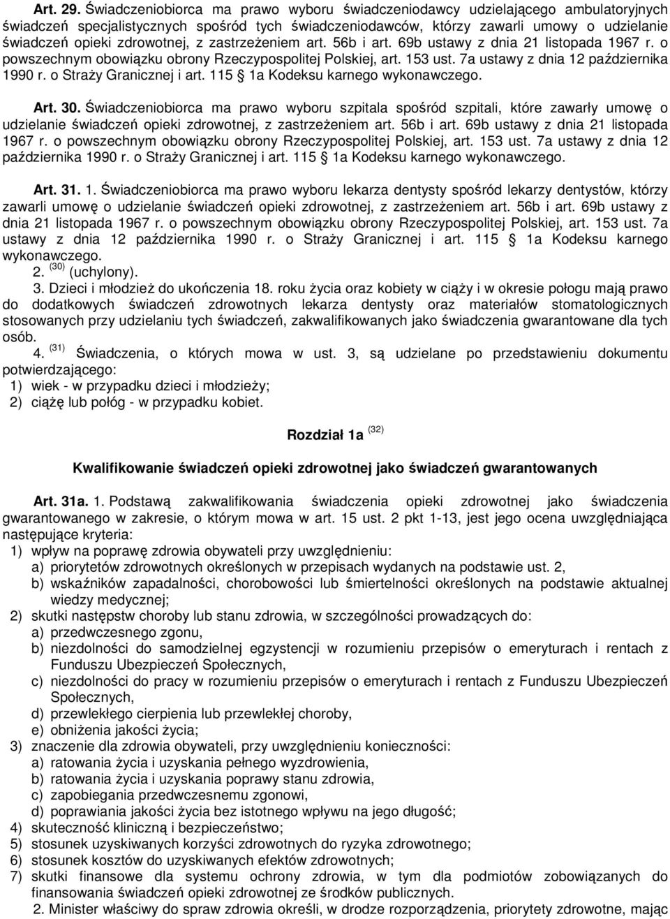 zdrowotnej, z zastrzeżeniem art. 56b i art. 69b ustawy z dnia 21 listopada 1967 r. o powszechnym obowiązku obrony Rzeczypospolitej Polskiej, art. 153 ust. 7a ustawy z dnia 12 października 1990 r.