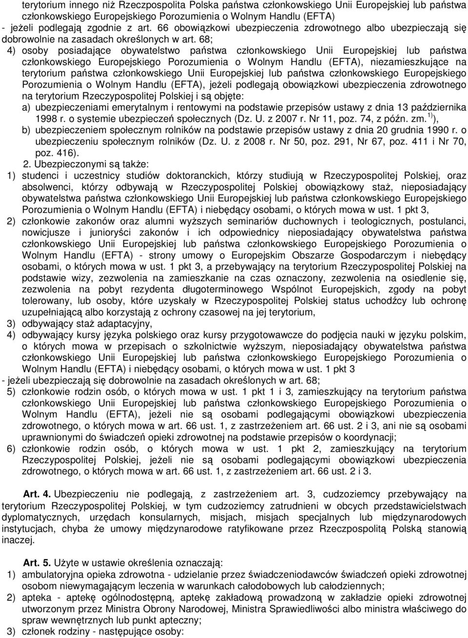 68; 4) osoby posiadające obywatelstwo państwa członkowskiego Unii Europejskiej lub państwa członkowskiego Europejskiego Porozumienia o Wolnym Handlu (EFTA), niezamieszkujące na terytorium państwa