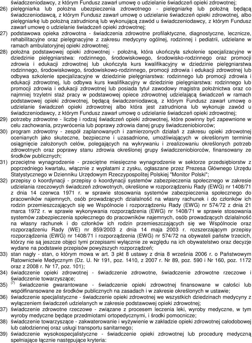 świadczeń opieki zdrowotnej; 27) podstawowa opieka zdrowotna - świadczenia zdrowotne profilaktyczne, diagnostyczne, lecznicze, rehabilitacyjne oraz pielęgnacyjne z zakresu medycyny ogólnej, rodzinnej