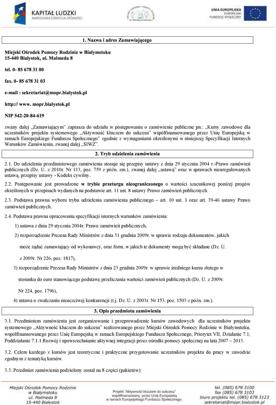 określonymi w niniejszej Specyfikacji Istotnych Warunków Zamówienia, zwanej dalej SIWZ. -, 2.1. Do udzielenia przedmiotowego zamówienia stosuje się przepisy ustawy z dnia 29 stycznia 2004 r.