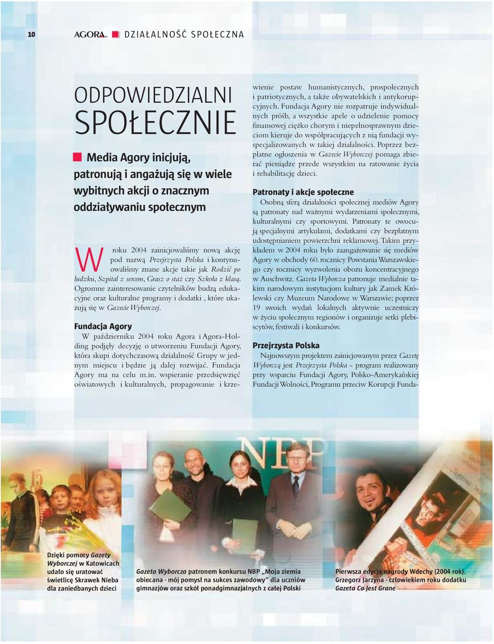 Ogromne zainteresowanie czytelników budzą edukacyjne oraz kulturalne programy i dodatki, które ukazują się w Gazecie Wyborczej.