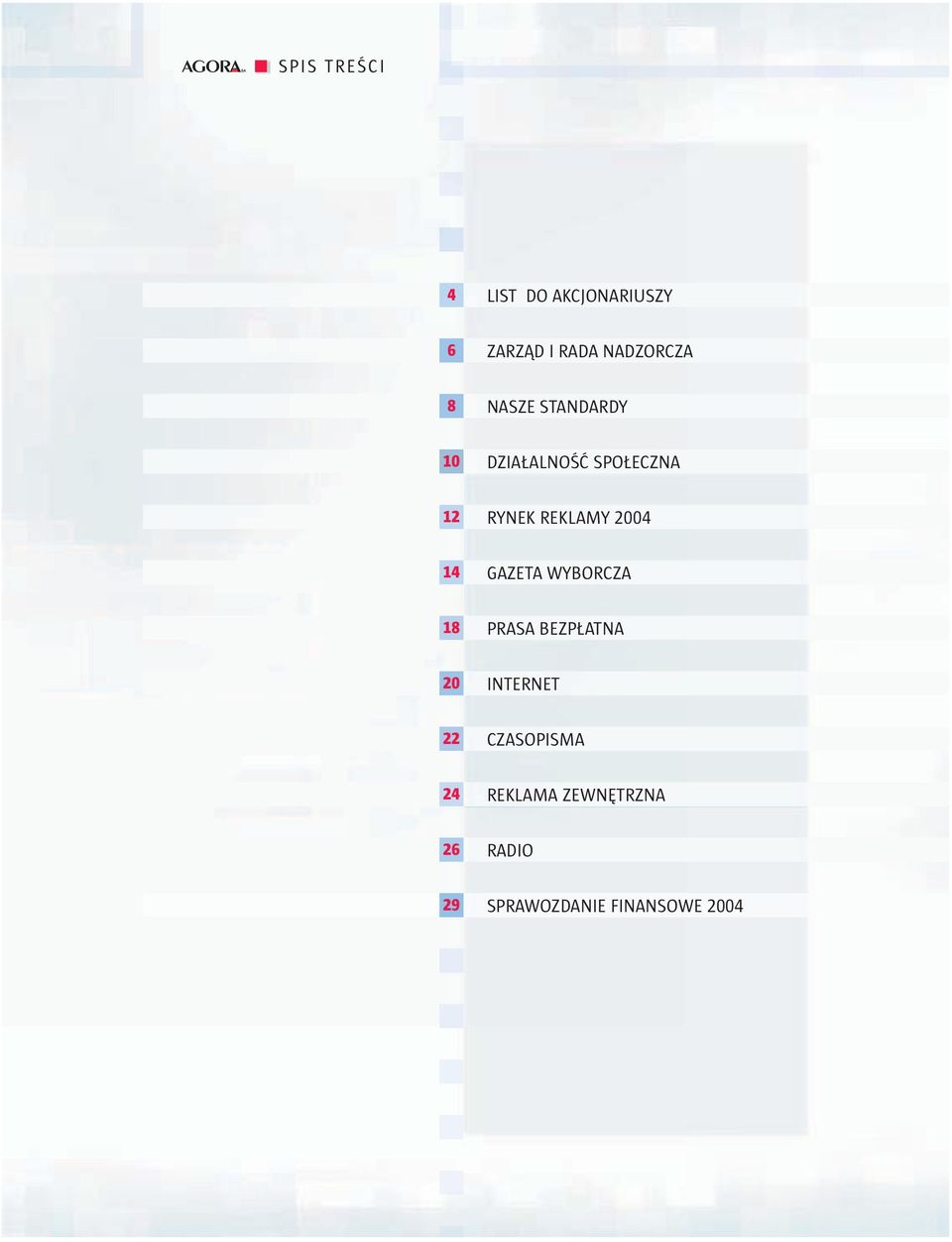 2004 14 GAZETA WYBORCZA 18 PRASA BEZPŁATNA 20 INTERNET 22