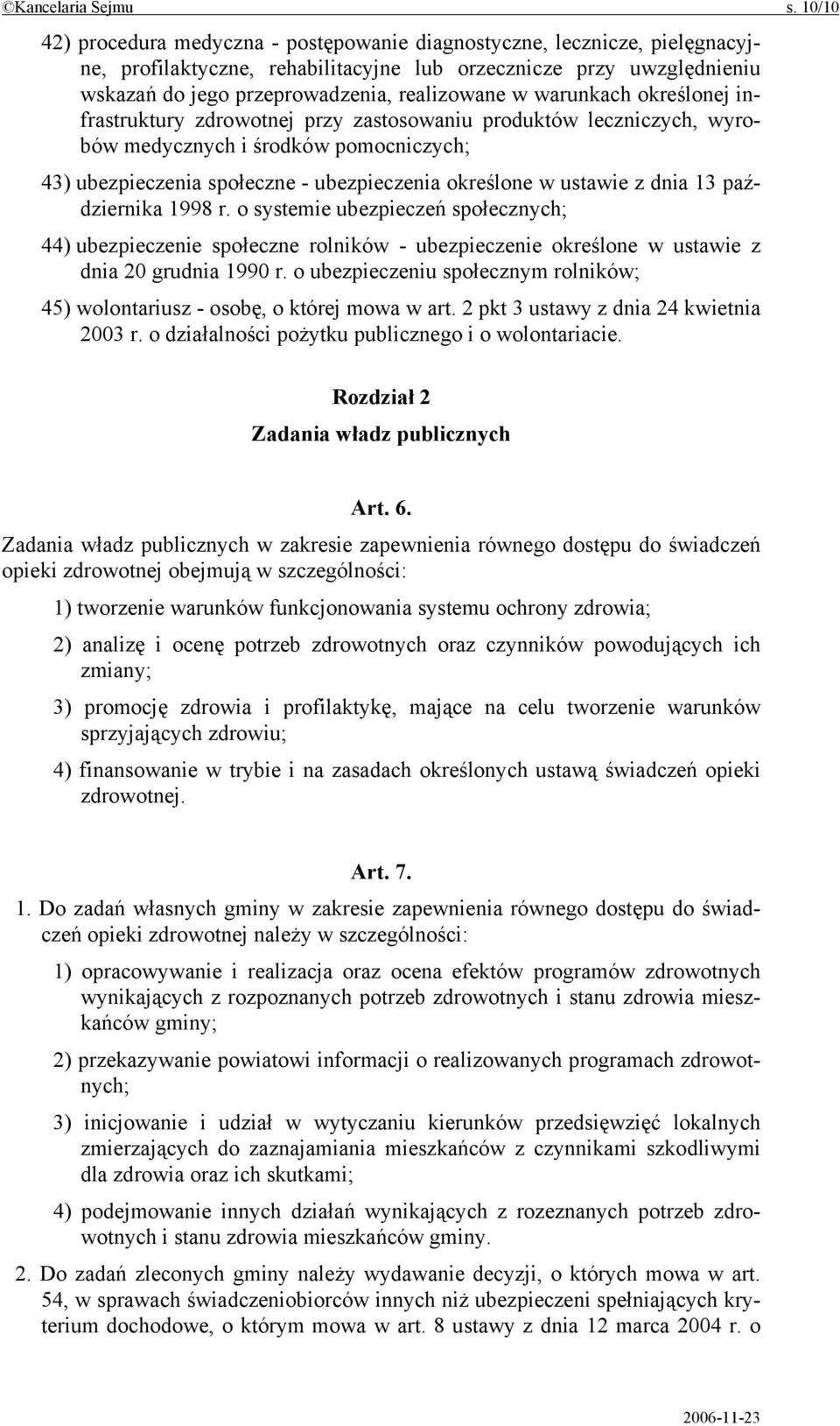 warunkach określonej infrastruktury zdrowotnej przy zastosowaniu produktów leczniczych, wyrobów medycznych i środków pomocniczych; 43) ubezpieczenia społeczne - ubezpieczenia określone w ustawie z