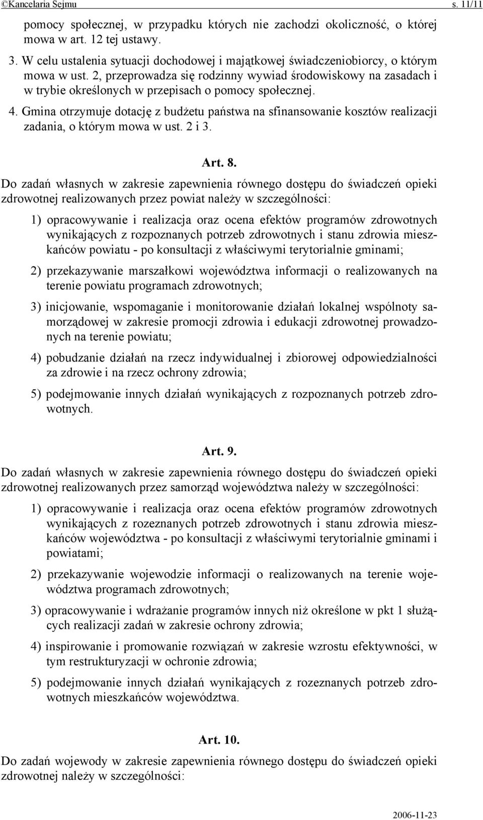 2, przeprowadza się rodzinny wywiad środowiskowy na zasadach i w trybie określonych w przepisach o pomocy społecznej. 4.