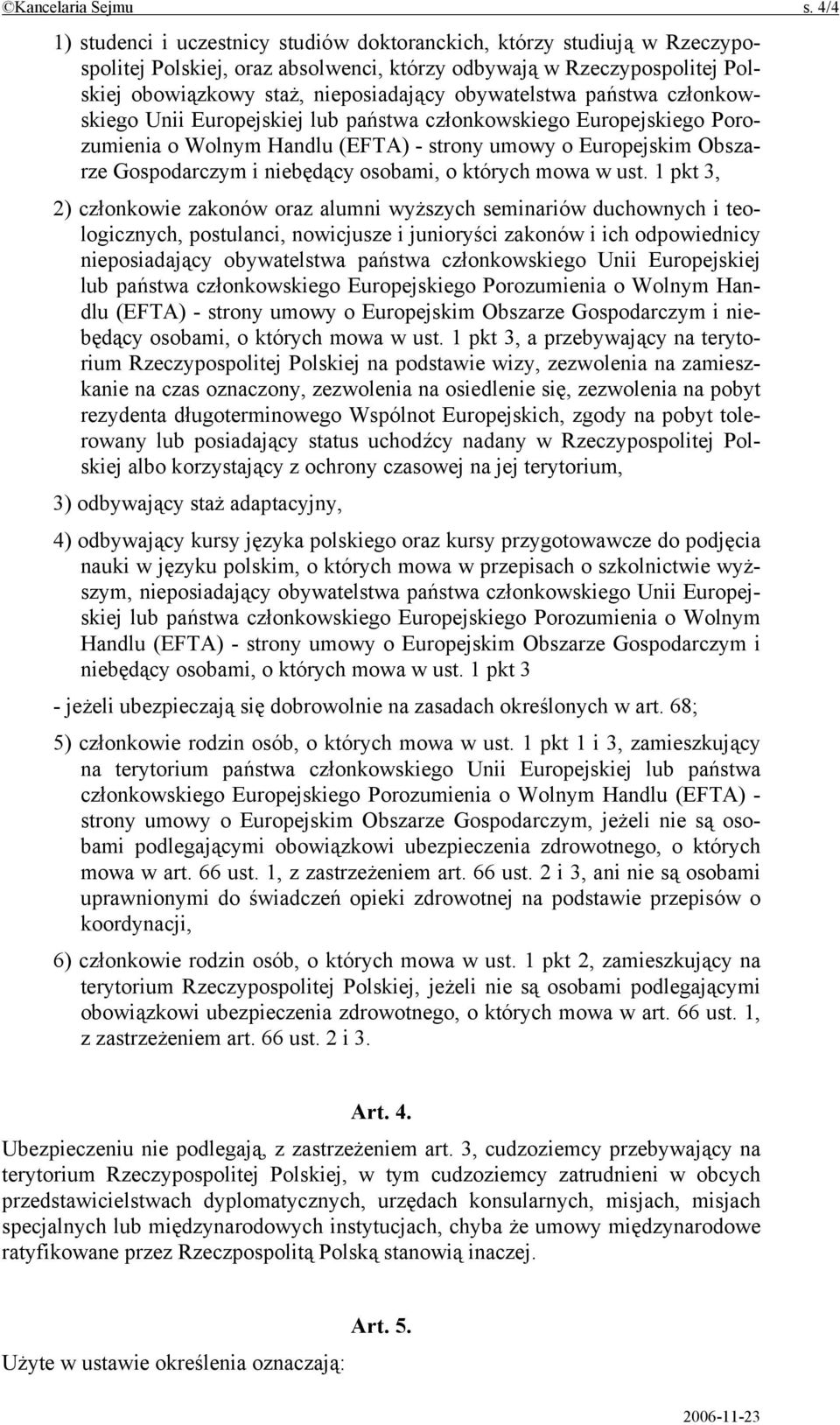 obywatelstwa państwa członkowskiego Unii Europejskiej lub państwa członkowskiego Europejskiego Porozumienia o Wolnym Handlu (EFTA) - strony umowy o Europejskim Obszarze Gospodarczym i niebędący