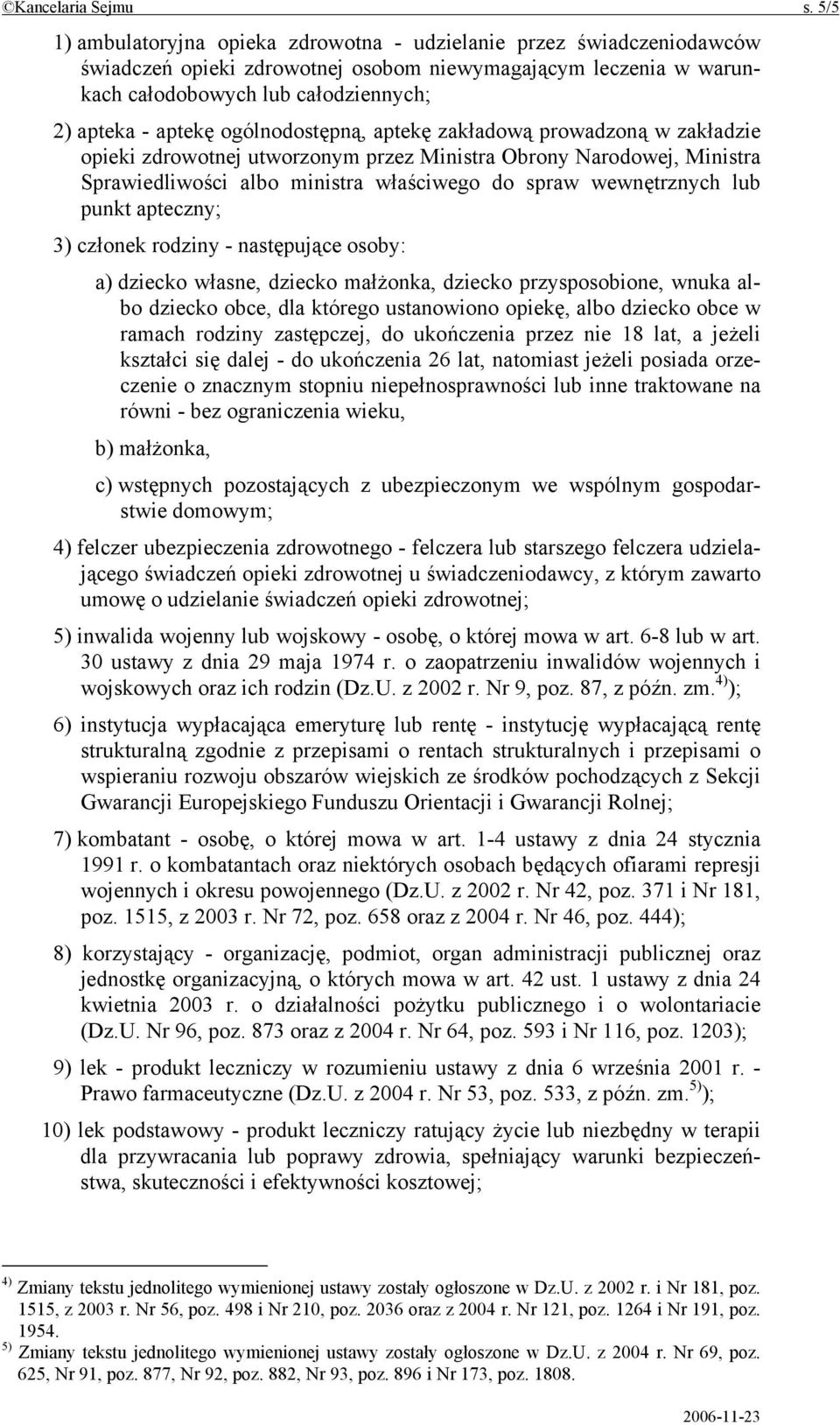 ogólnodostępną, aptekę zakładową prowadzoną w zakładzie opieki zdrowotnej utworzonym przez Ministra Obrony Narodowej, Ministra Sprawiedliwości albo ministra właściwego do spraw wewnętrznych lub punkt