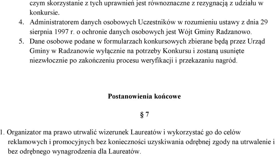 Dane osobowe podane w formularzach konkursowych zbierane będą przez Urząd Gminy w Radzanowie wyłącznie na potrzeby Konkursu i zostaną usunięte niezwłocznie po zakończeniu