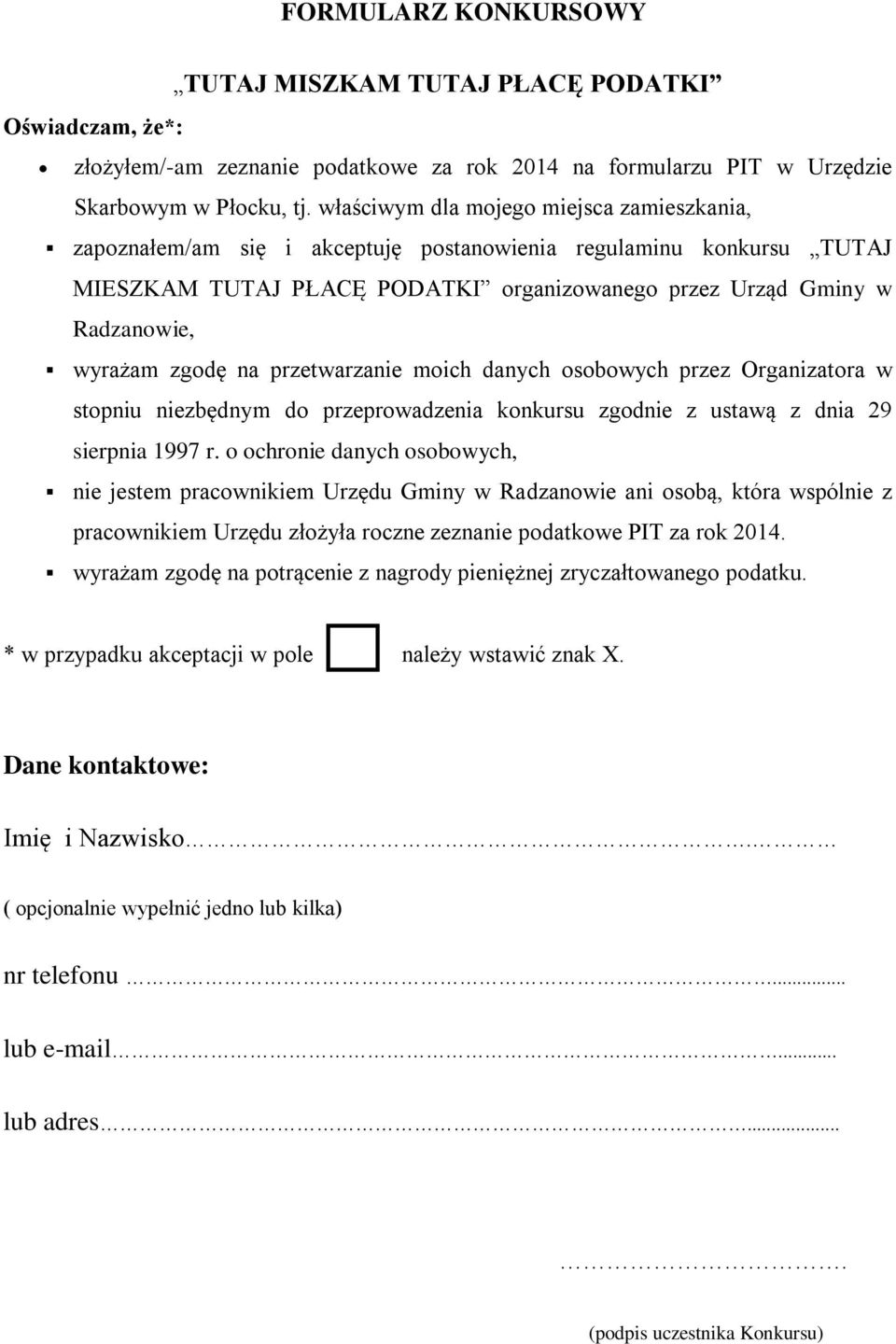 zgodę na przetwarzanie moich danych osobowych przez Organizatora w stopniu niezbędnym do przeprowadzenia konkursu zgodnie z ustawą z dnia 29 sierpnia 1997 r.