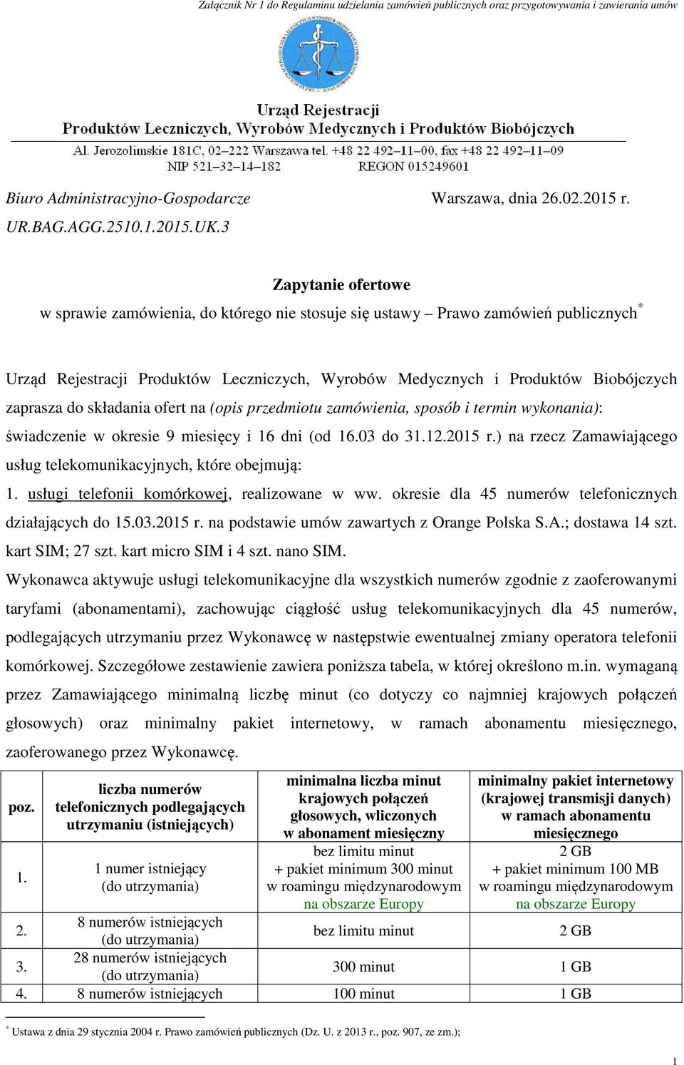 do składania ofert na (opis przedmiotu zamówienia, sposób i termin wykonania): świadczenie w okresie 9 miesięcy i 16 dni (od 16.03 do 31.12.2015 r.