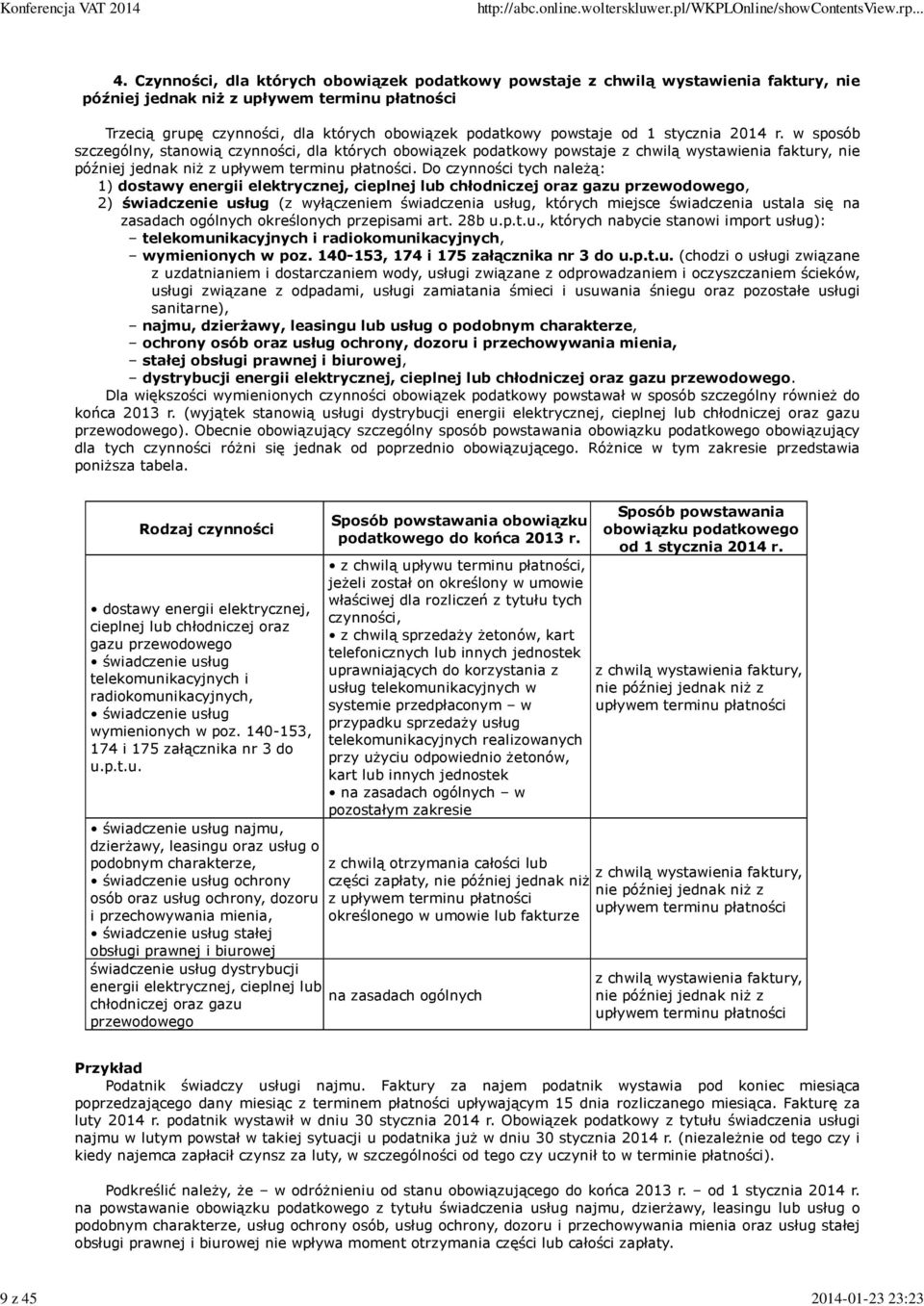 od 1 stycznia 2014 r. w sposób szczególny, stanowią czynności, dla których obowiązek podatkowy powstaje z chwilą wystawienia faktury, nie później jednak niŝ z upływem terminu płatności.