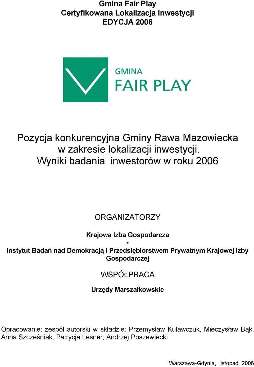Wynk badana nwestorów w roku 2006 ORGANIZATORZY Krajowa Izba Gospodarcza Instytut Badań nad Demokracją Przedsęborstwem