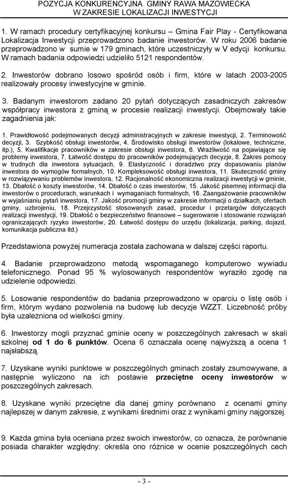 3. Badanym nwestorom zadano 20 pytań dotyczących zasadnczych zakresów współpracy nwestora z gmną w procese realzacj nwestycj. Obejmowały take zagadnena jak: 1.