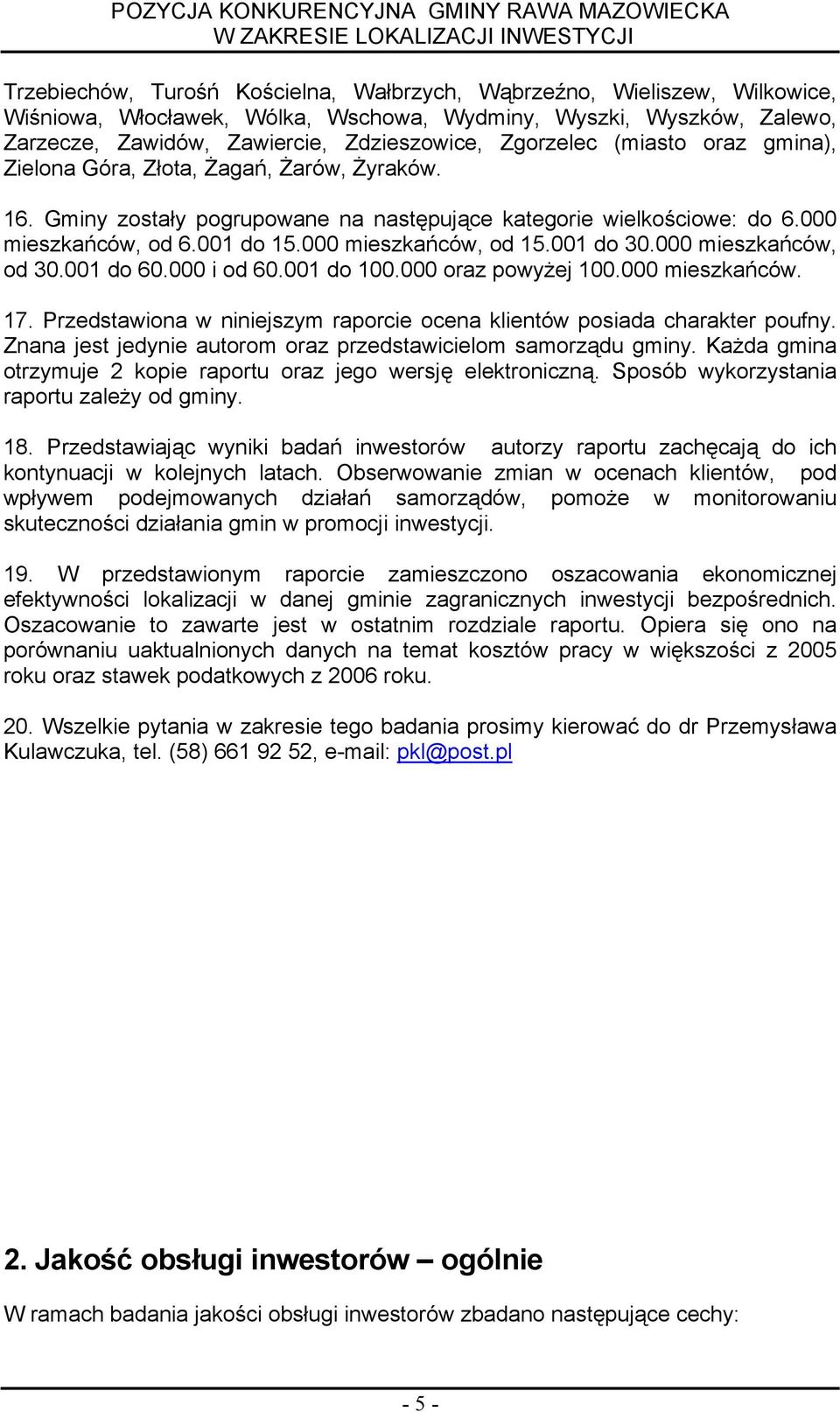 000 meszkańców, od 30.001 do 60.000 od 60.001 do 100.000 oraz powyżej 100.000 meszkańców. 17. Przedstawona w nnejszym raporce ocena klentów posada charakter poufny.