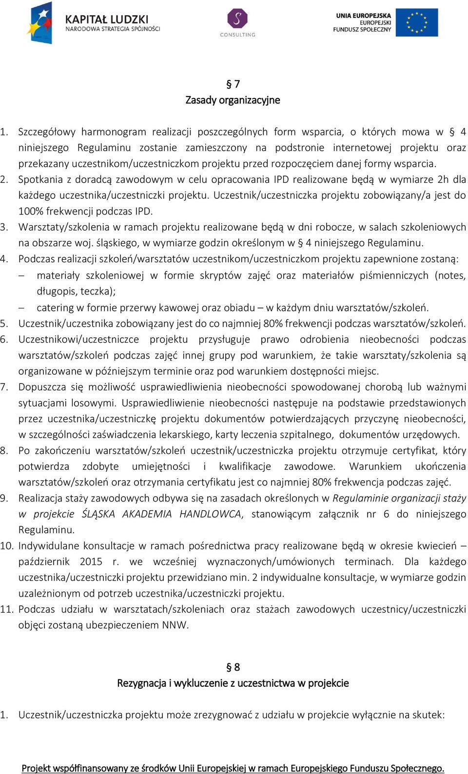 uczestnikom/uczestniczkom projektu przed rozpoczęciem danej formy wsparcia. 2.